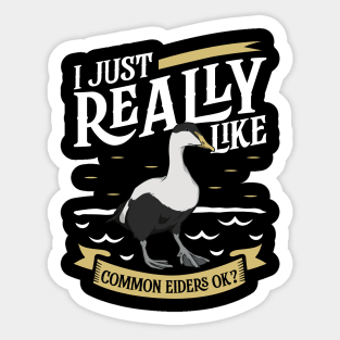 I just really like Common Eiders Sticker